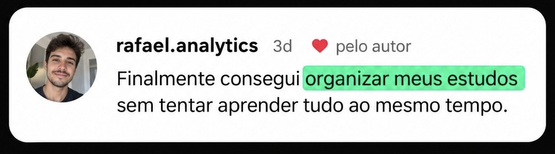 Depoimento: Finalmente consegui organizar meus estudos sem tentar aprender tudo ao mesmo tempo